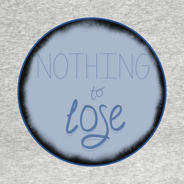Nothing to lose by Talu art
